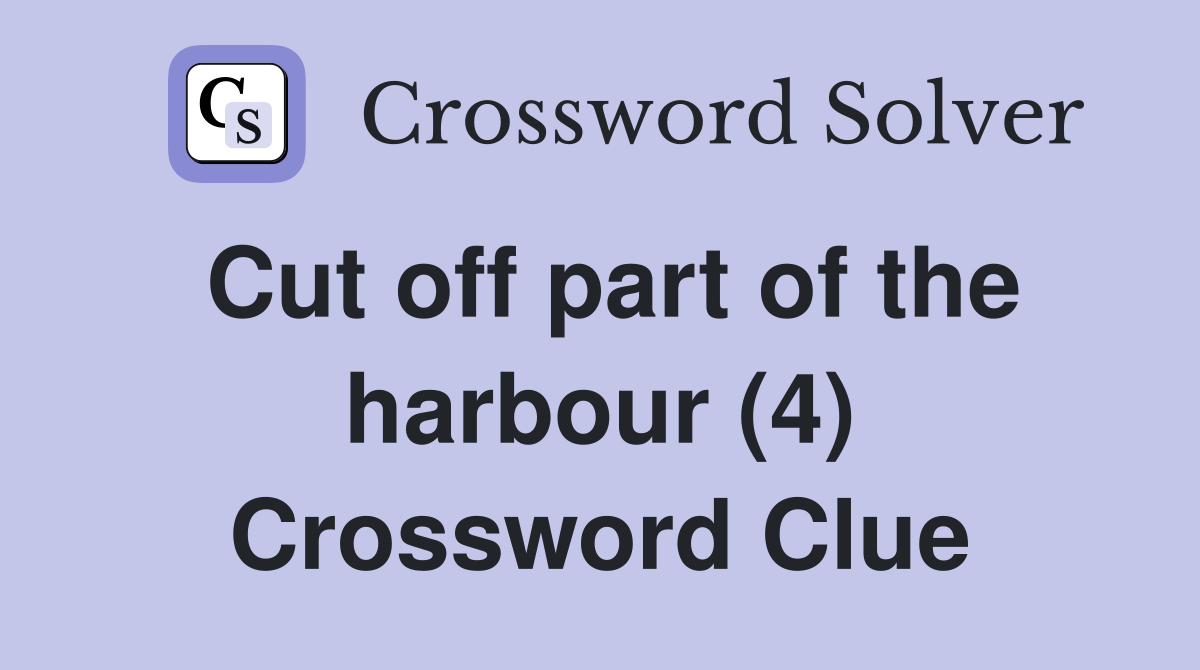 Cut off part of the harbour (4) Crossword Clue