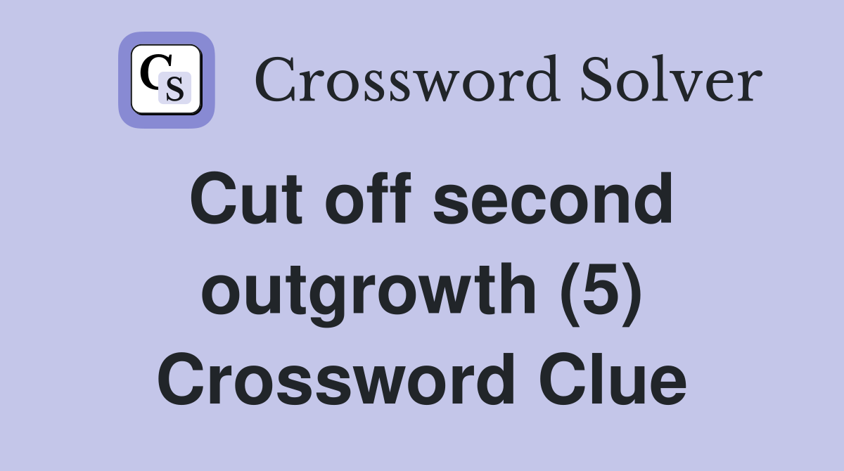 Cut off second outgrowth (5) Crossword Clue