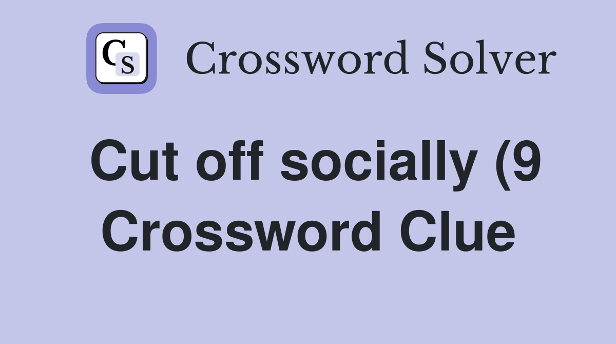 Cut off socially (9) Crossword Clue Answers Crossword Solver Cut off socially (9) Crossword Clue Answers Crossword Solver