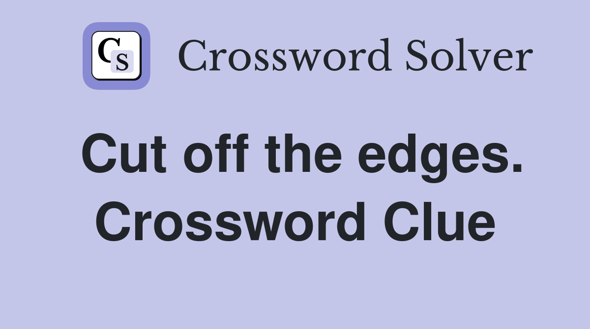 Cut off the edges. Crossword Clue