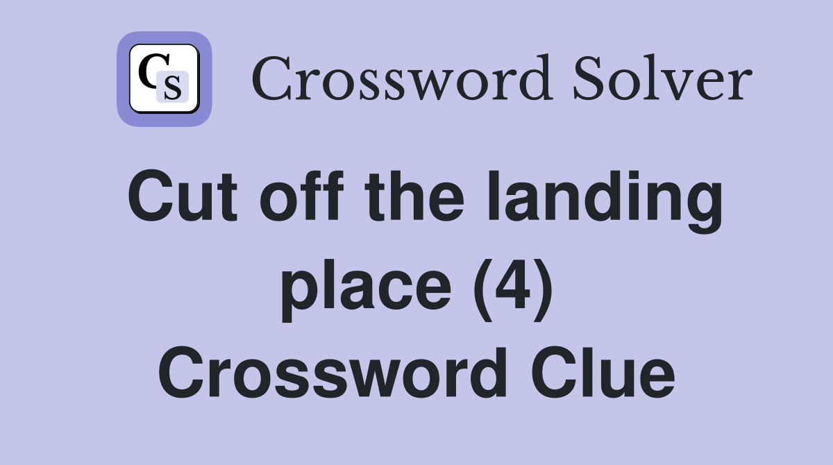 Cut off the landing place (4) Crossword Clue