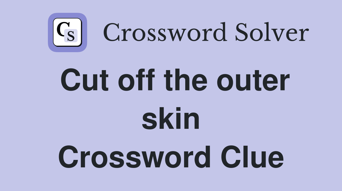 Cut off the outer skin Crossword Clue