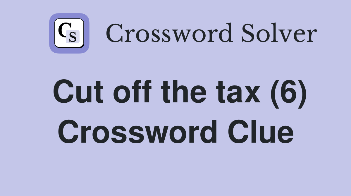 Cut off the tax (6) Crossword Clue