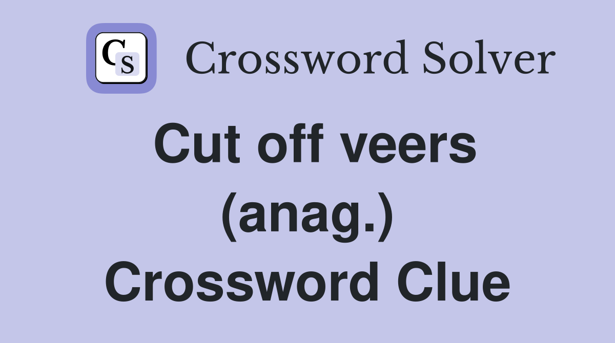 Cut off veers (anag.) Crossword Clue