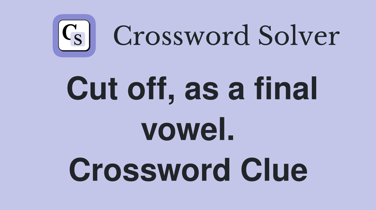 Cut off, as a final vowel. Crossword Clue