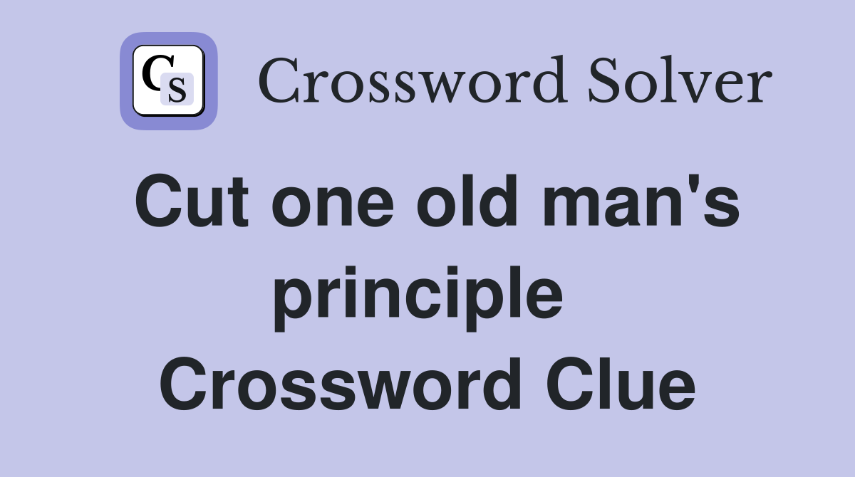 Cut one old man's principle  Crossword Clue