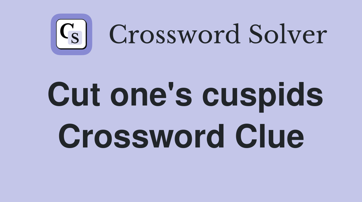 Cut one's cuspids Crossword Clue
