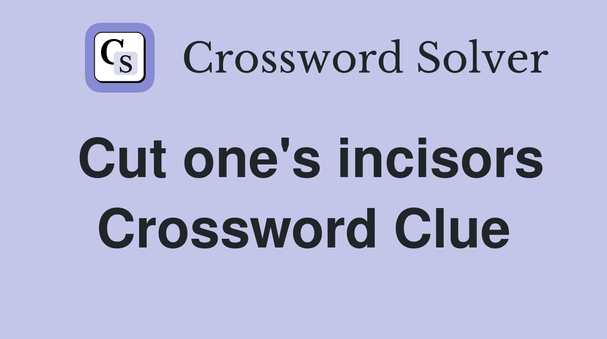 Cut one's incisors Crossword Clue