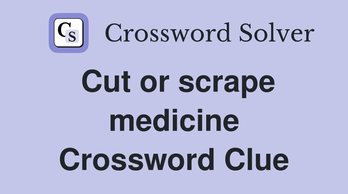 Cut or scrape medicine Crossword Clue