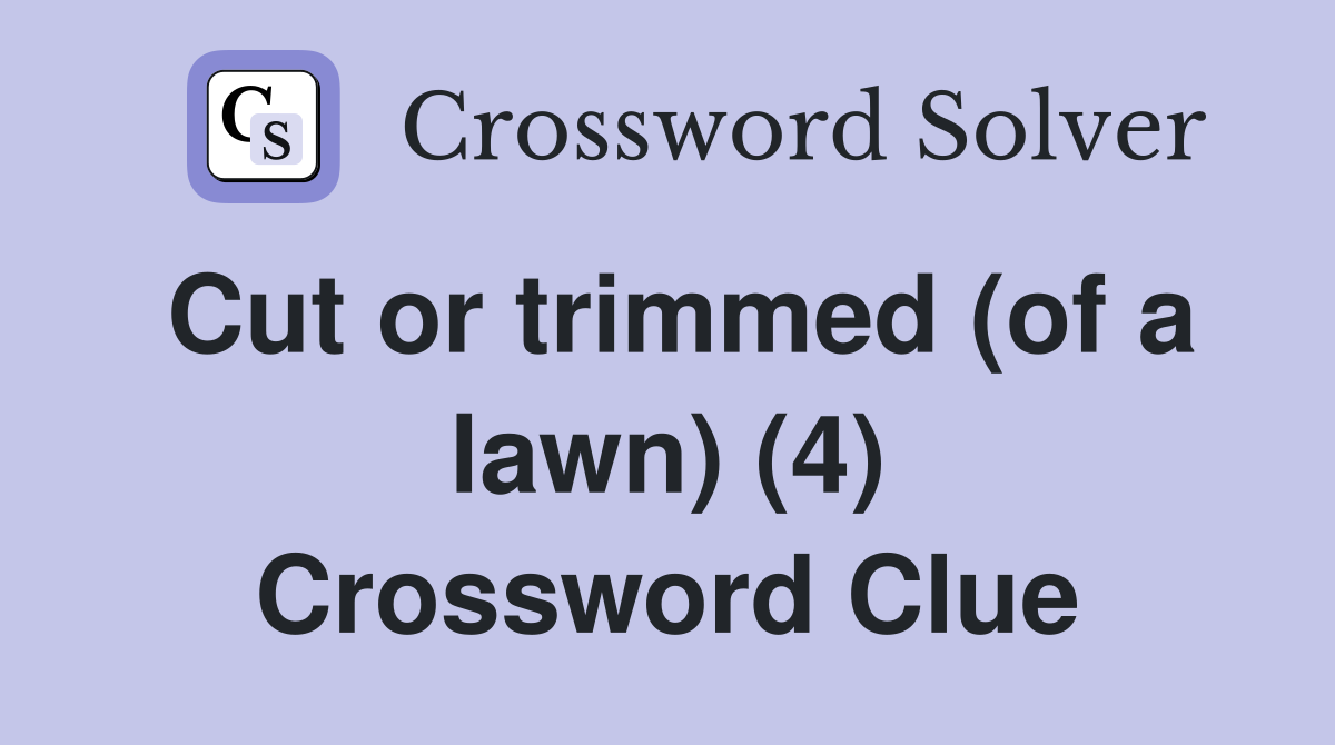 Cut or trimmed (of a lawn) (4) Crossword Clue