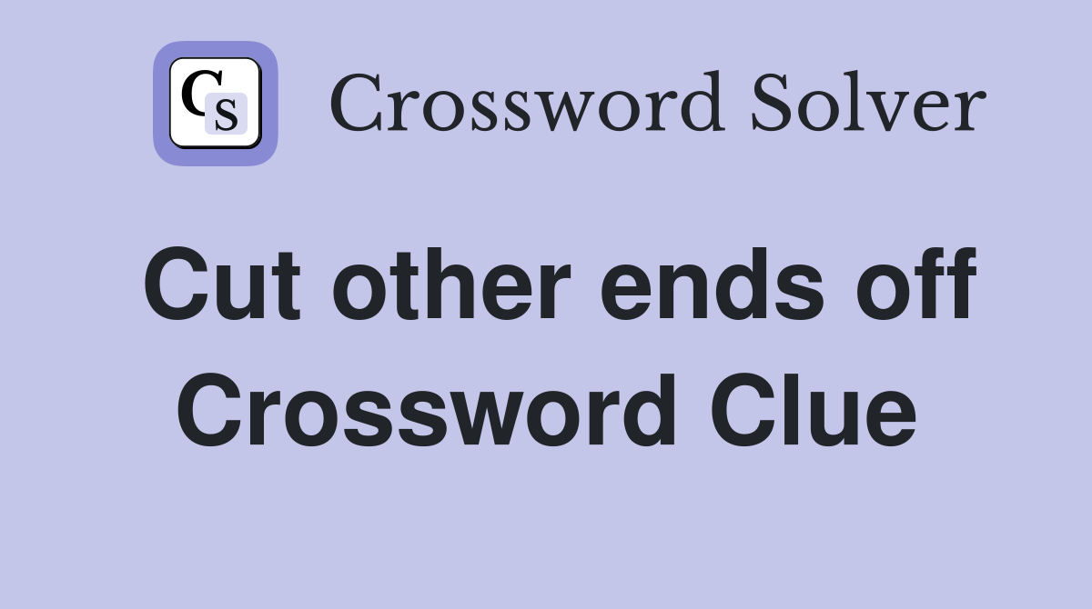Cut other ends off Crossword Clue
