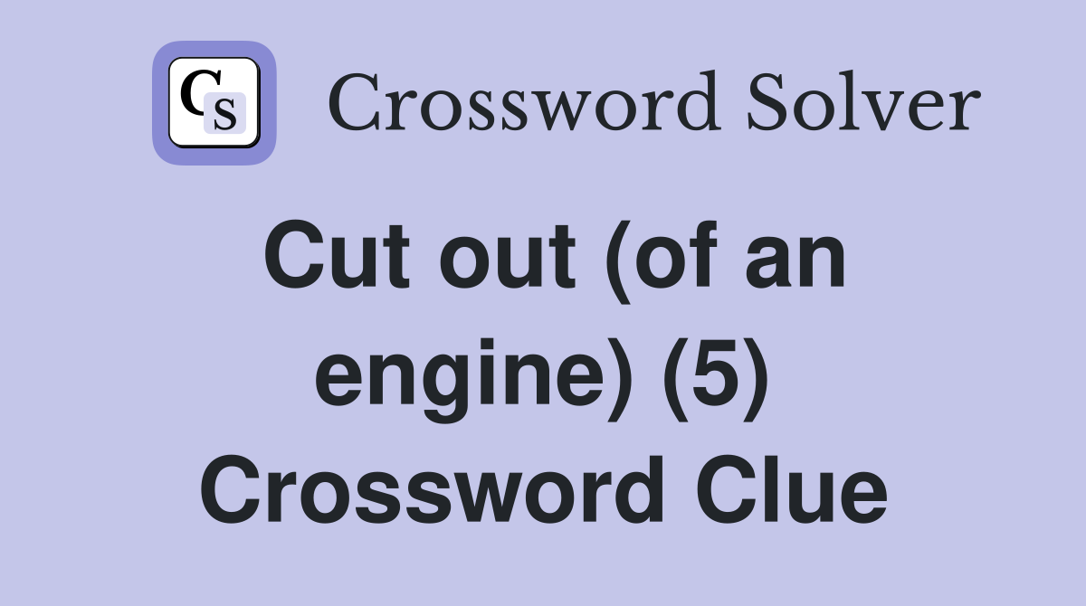 Cut out (of an engine) (5) Crossword Clue