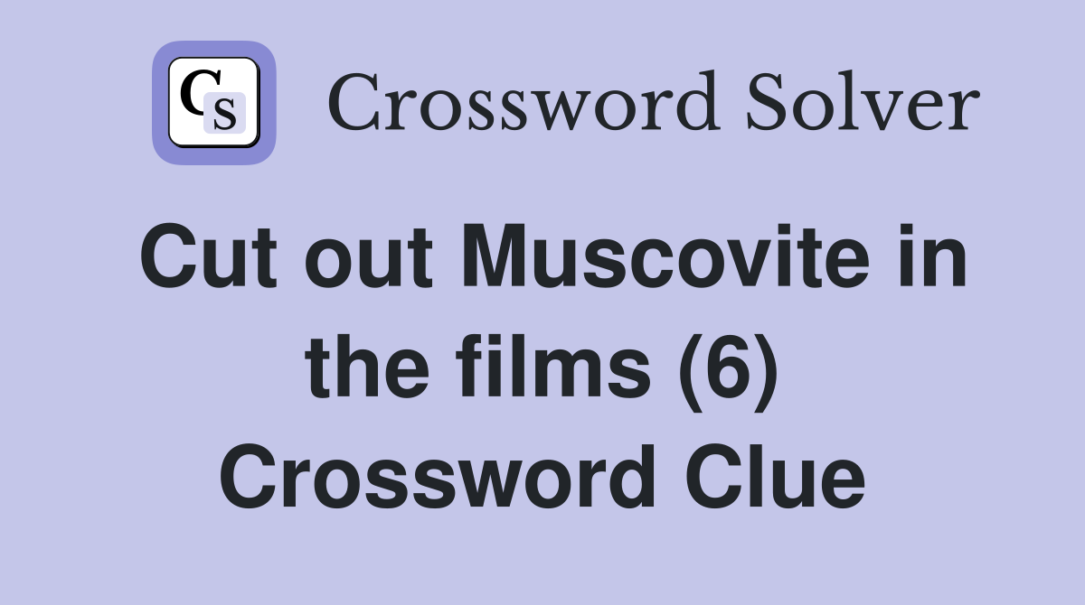 Cut out Muscovite in the films (6) Crossword Clue