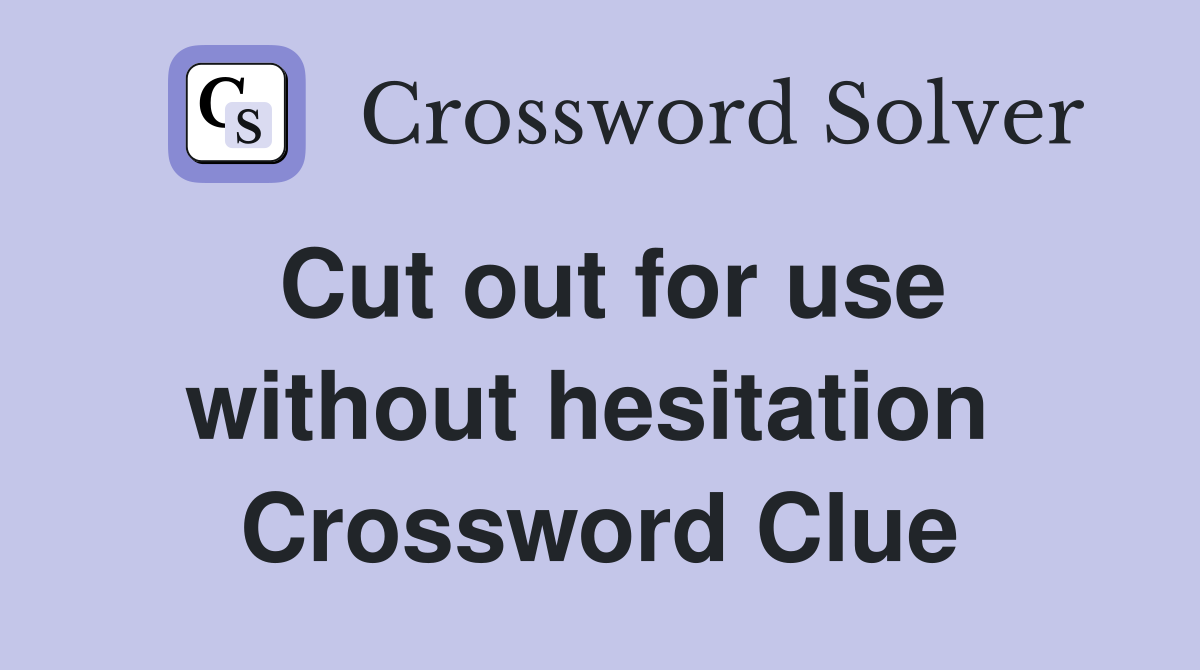 Cut out for use without hesitation  Crossword Clue