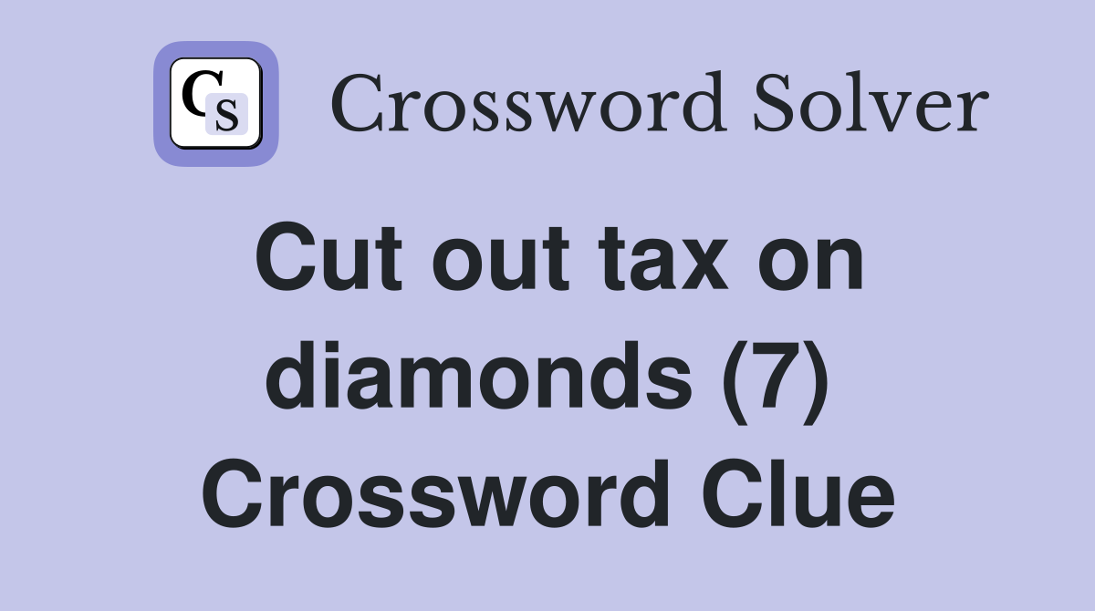Cut out tax on diamonds (7) Crossword Clue