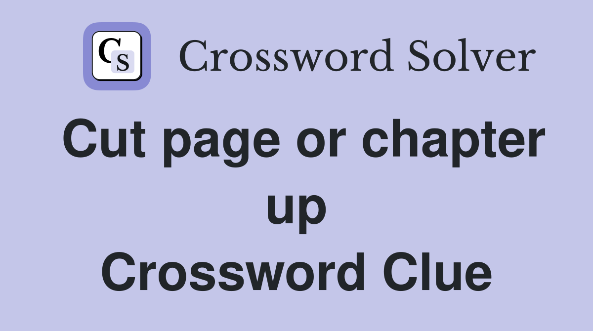 Cut page or chapter up Crossword Clue