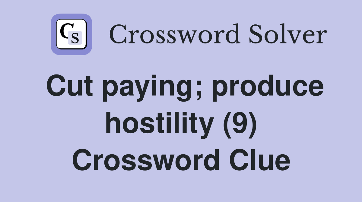 Cut paying; produce hostility (9) Crossword Clue