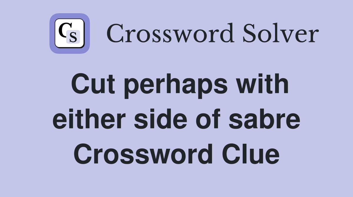 Cut perhaps with either side of sabre Crossword Clue