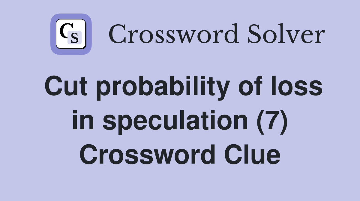 Cut probability of loss in speculation (7) Crossword Clue