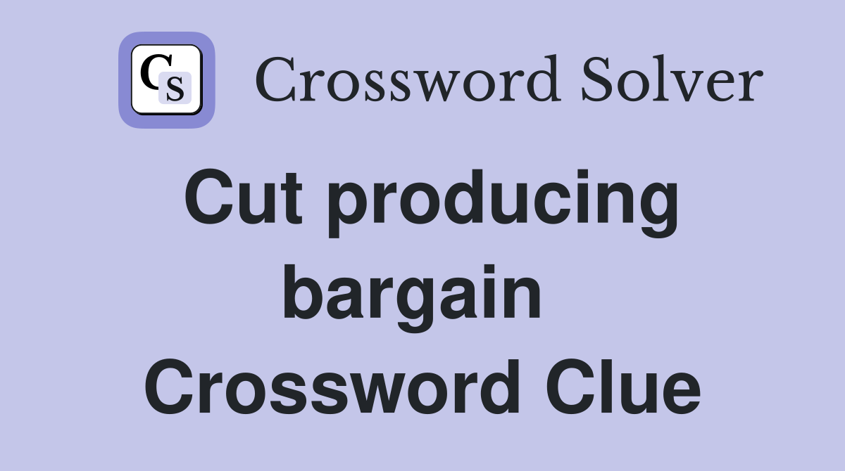 Cut producing bargain  Crossword Clue