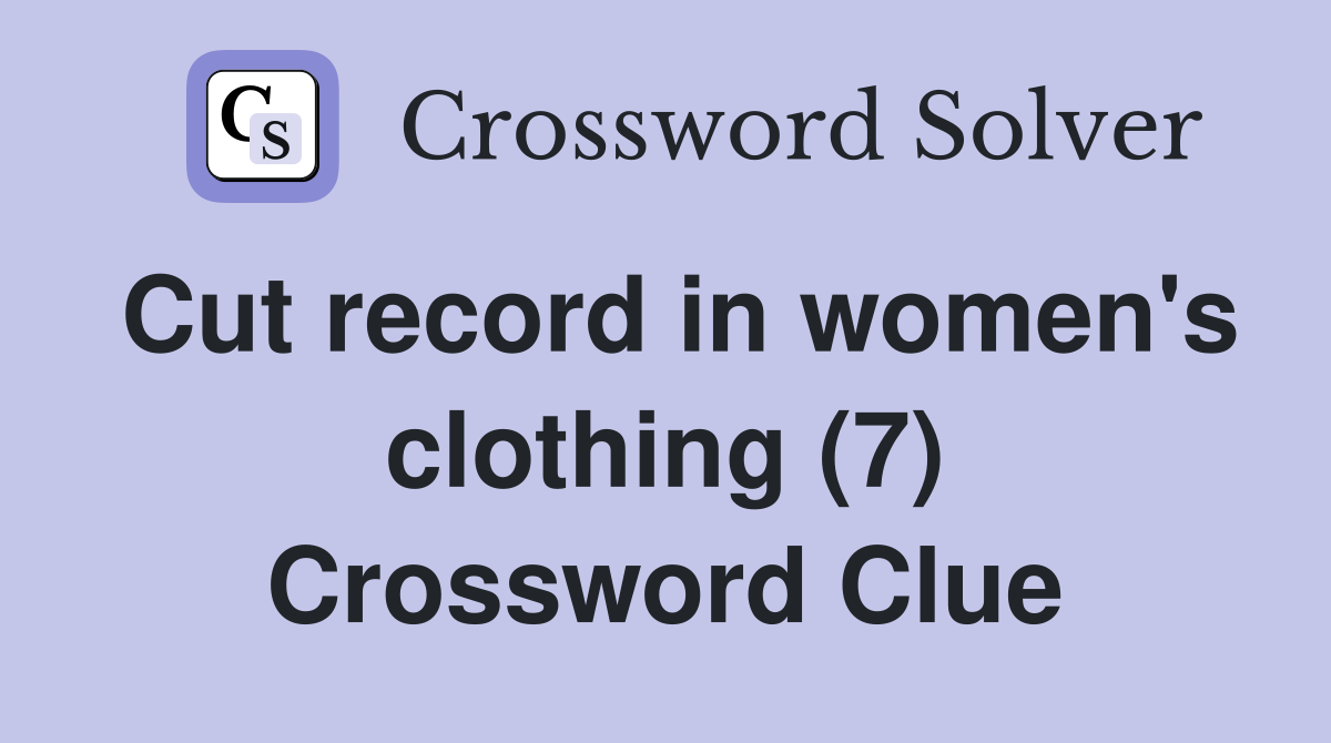 Cut record in women's clothing (7) Crossword Clue