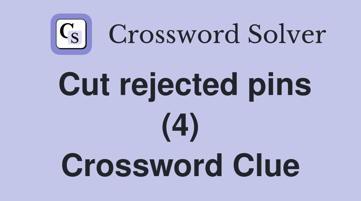 Cut rejected pins (4) Crossword Clue