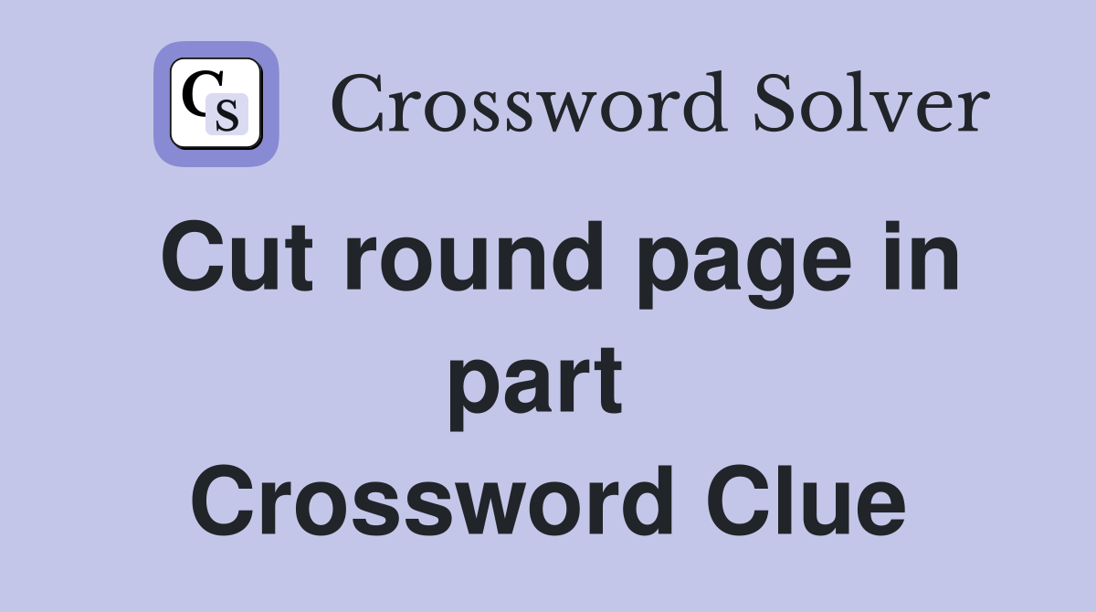 Cut round page in part  Crossword Clue