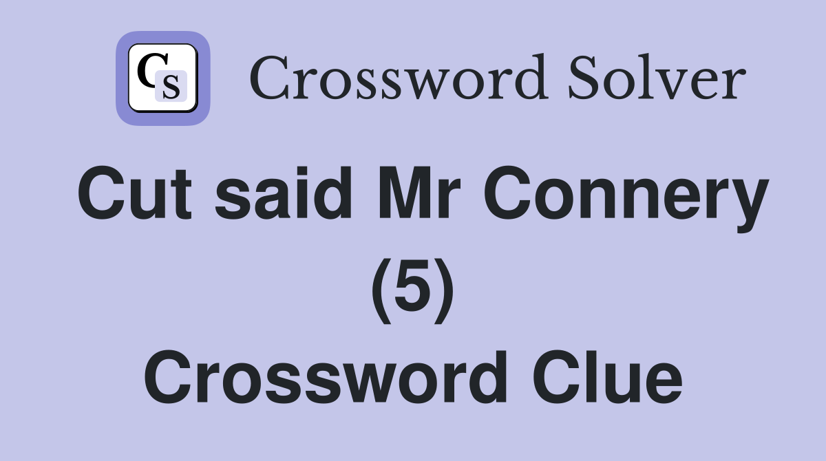 Cut said Mr Connery (5) Crossword Clue