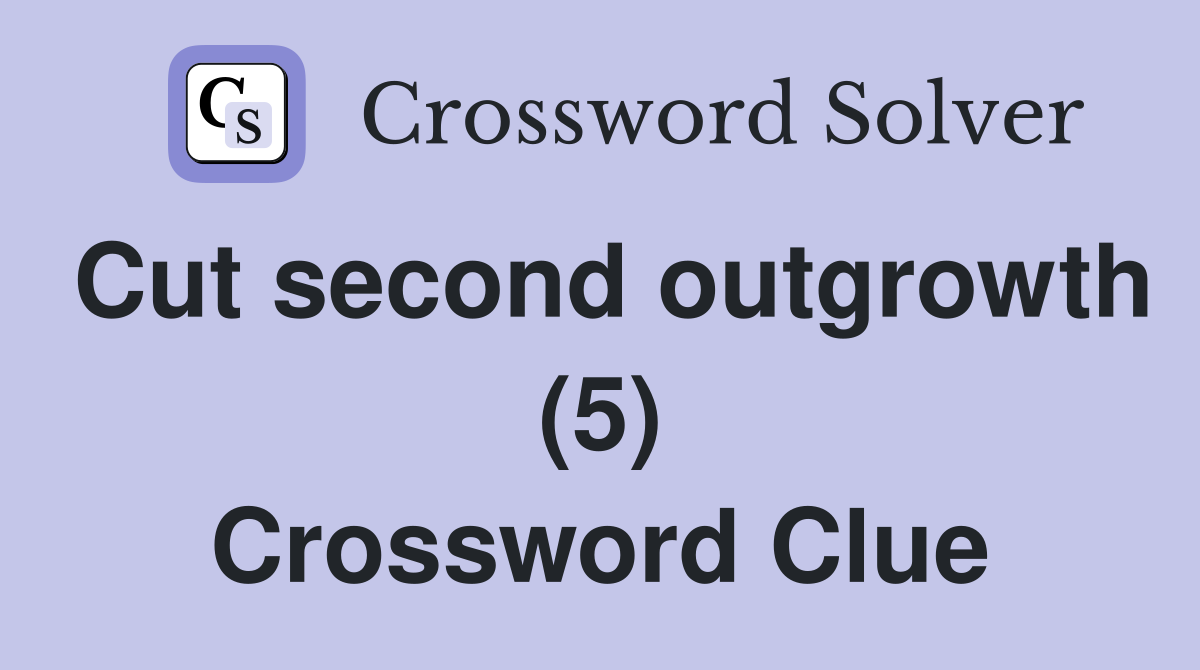 Cut second outgrowth (5) Crossword Clue