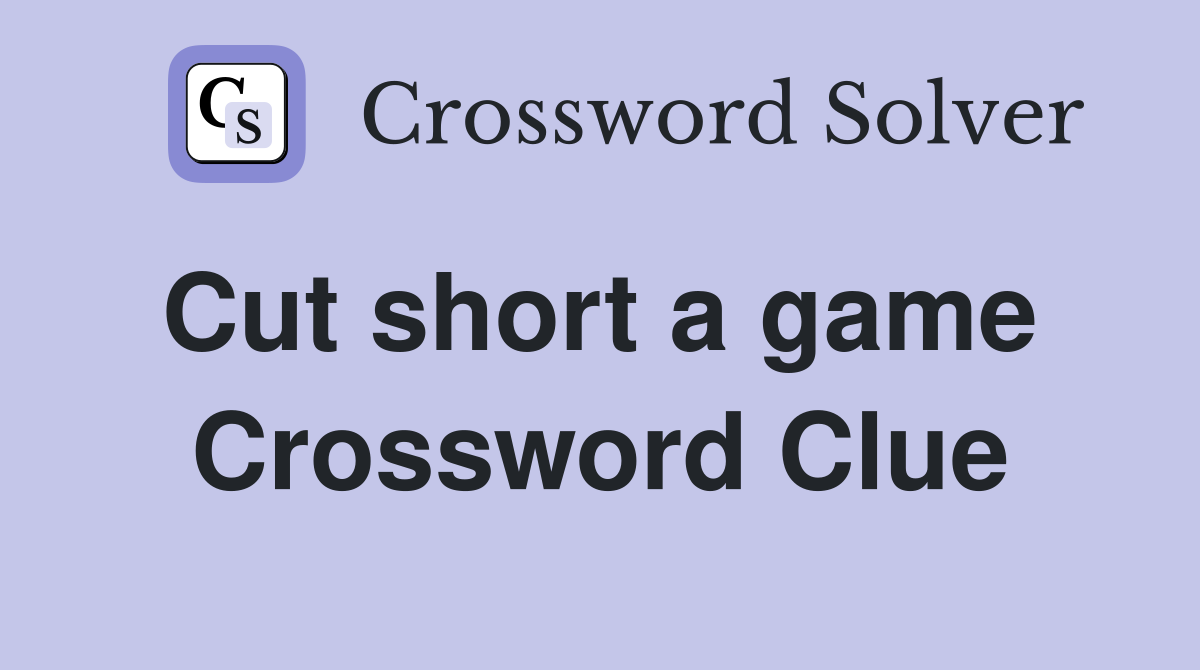 Cut short a game  Crossword Clue