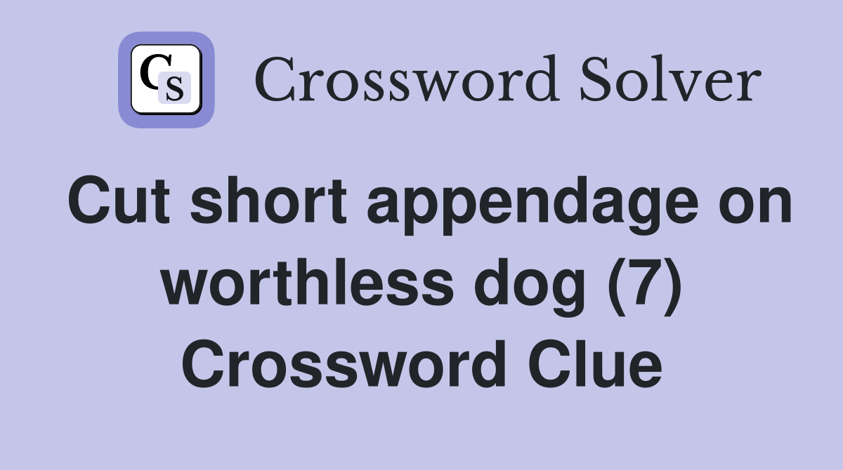 Cut short appendage on worthless dog (7) Crossword Clue