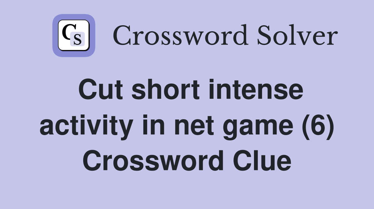 Cut short intense activity in net game (6) Crossword Clue