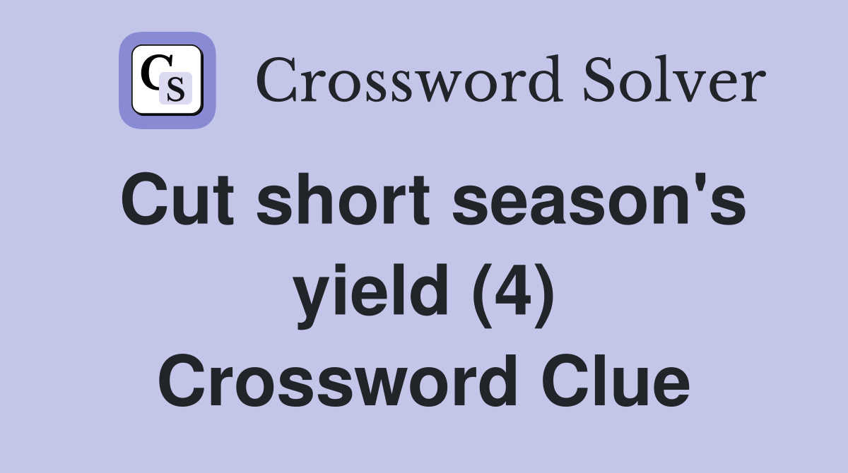 Cut short season's yield (4) Crossword Clue