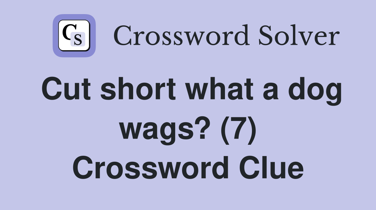 Cut short what a dog wags? (7) Crossword Clue