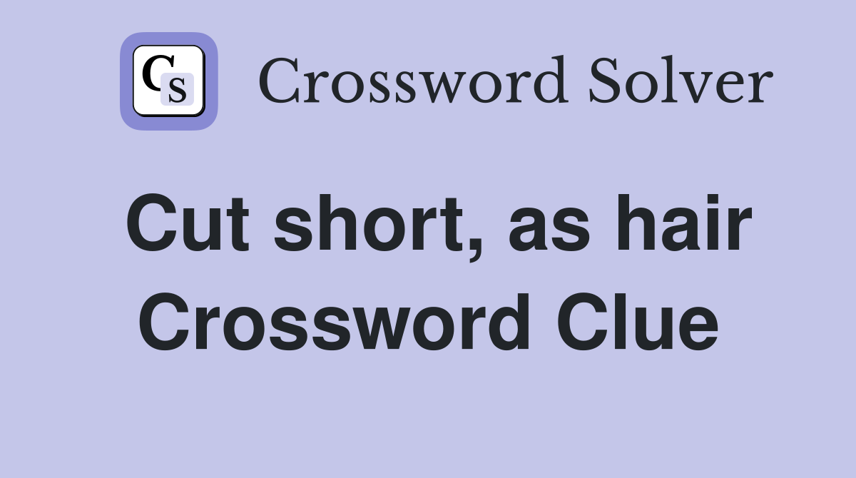 Cut short, as hair Crossword Clue