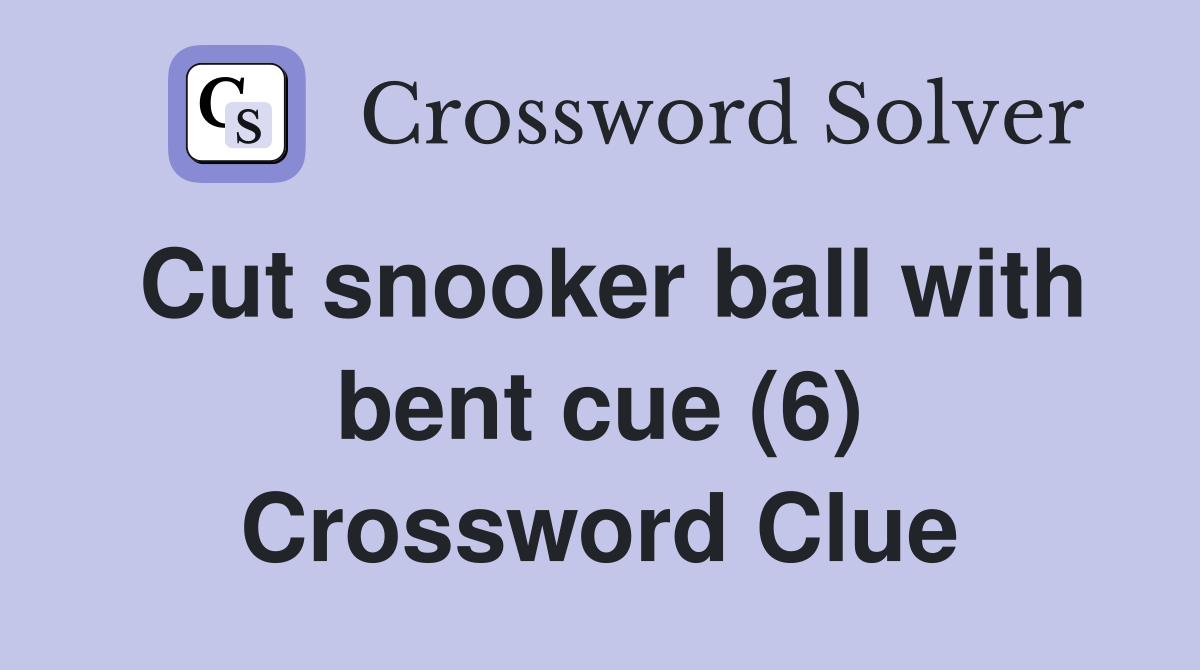 Cut snooker ball with bent cue (6) Crossword Clue