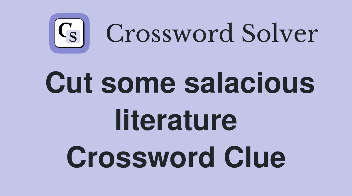 Cut some salacious literature Crossword Clue