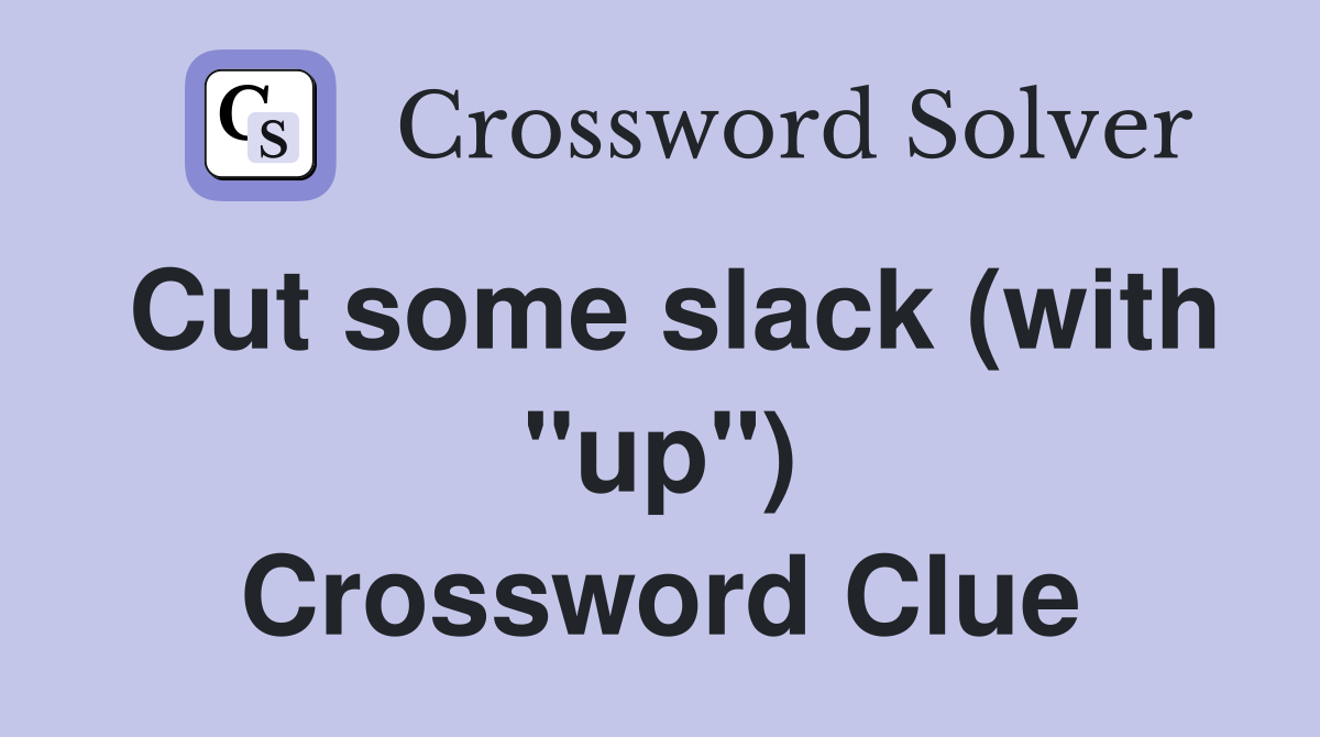 Cut some slack (with "up") Crossword Clue