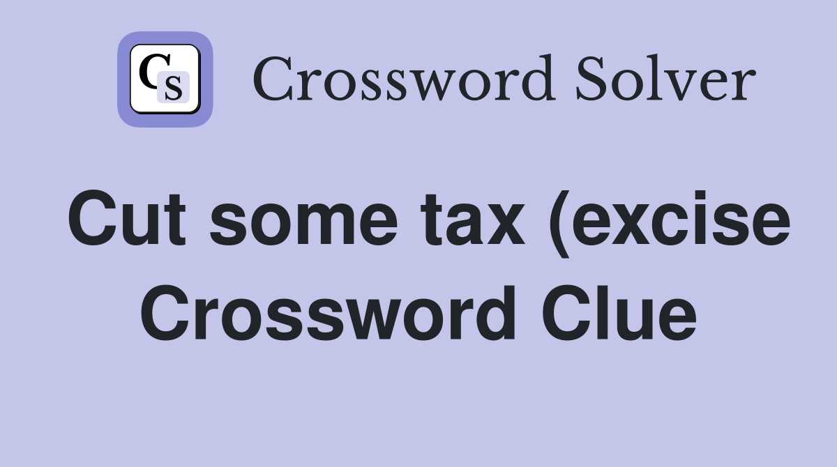 Cut some tax (excise) (3) Crossword Clue Answers Crossword Solver Cut some tax (excise) (3) Crossword Clue Answers Crossword Solver