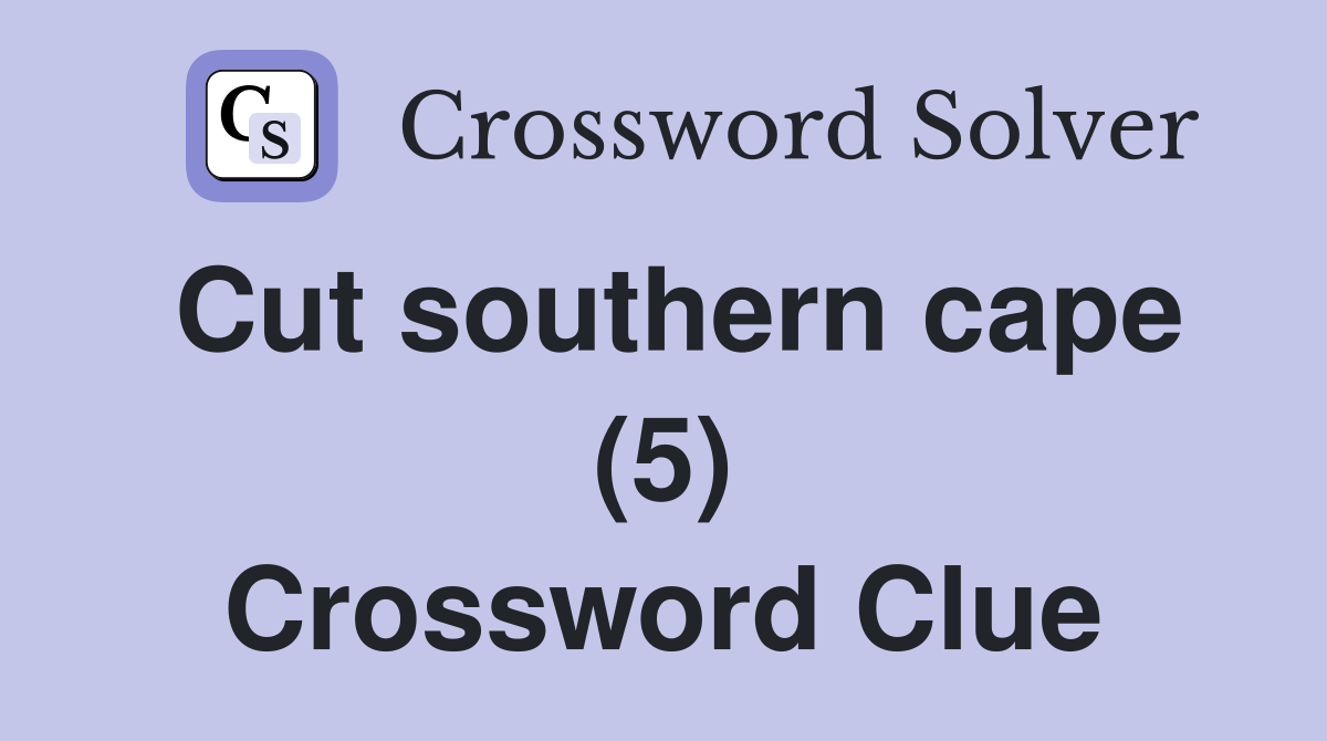 Cut southern cape (5) Crossword Clue