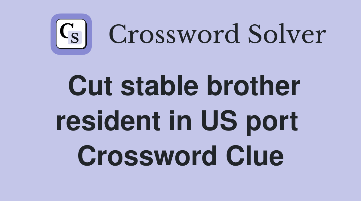 Cut stable brother resident in US port  Crossword Clue