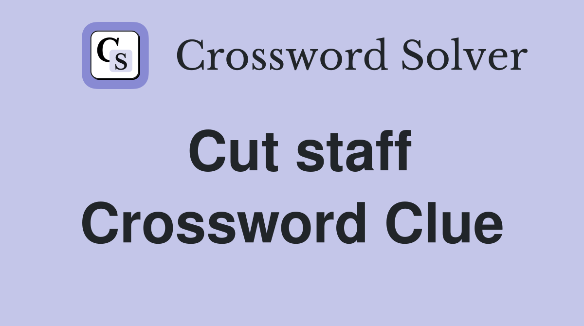Cut staff Crossword Clue