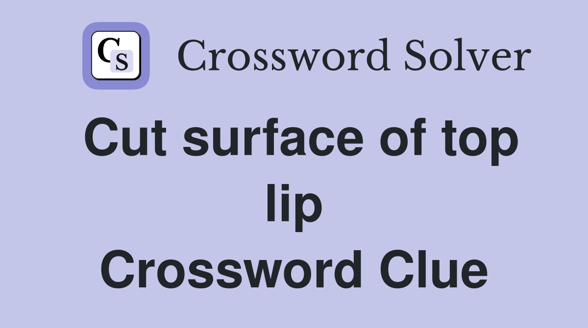 Cut surface of top lip Crossword Clue