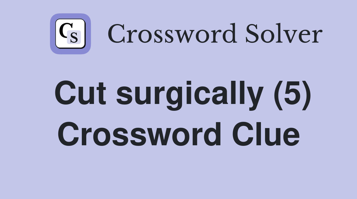 Cut surgically (5) Crossword Clue