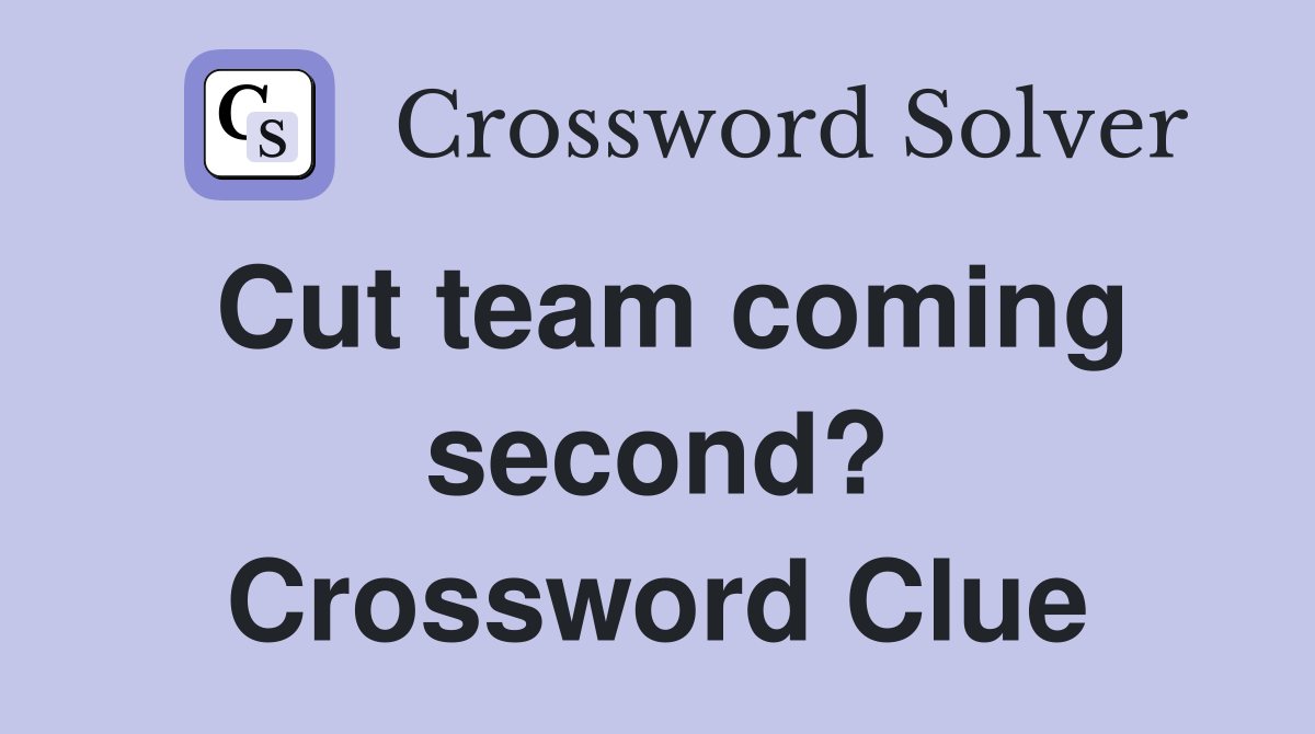 Cut team coming second? Crossword Clue