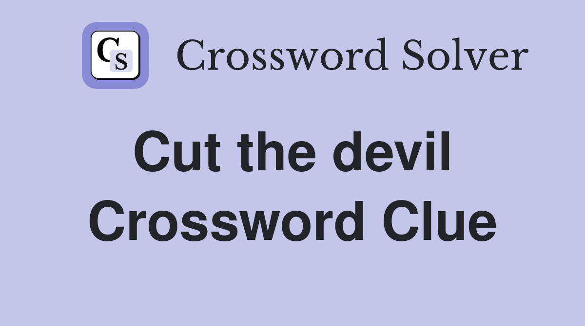 Cut the devil  Crossword Clue