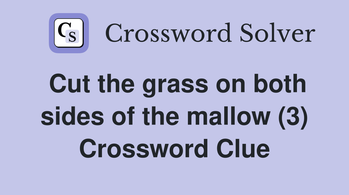 Cut the grass on both sides of the mallow (3) Crossword Clue