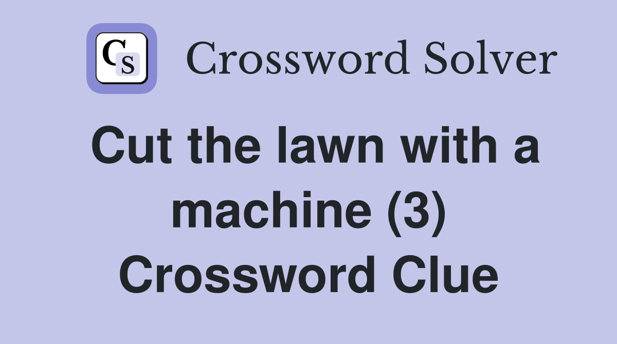 Cut the lawn with a machine (3) Crossword Clue
