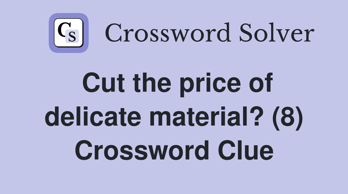 Cut the price of delicate material? (8) Crossword Clue