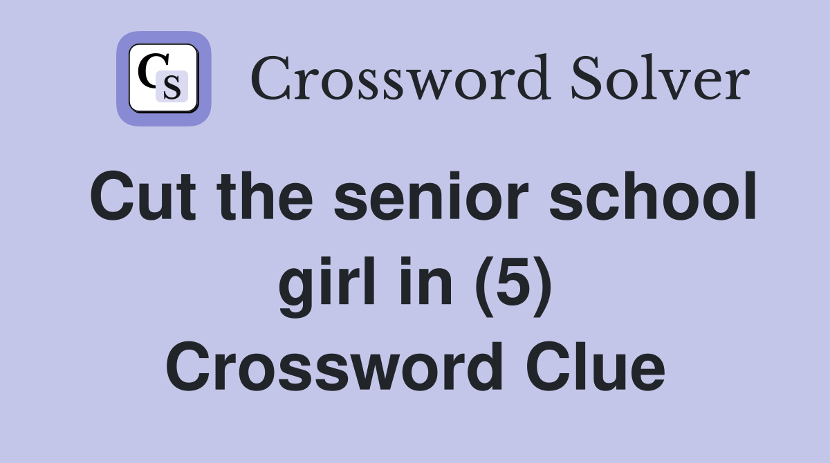 Cut the senior school girl in (5) Crossword Clue